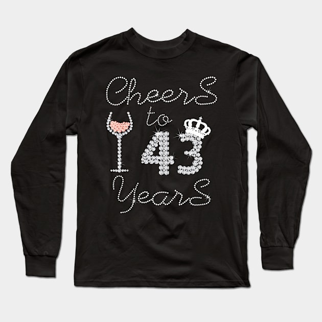 Girl Queen Drink Wine Cheers To 43 Years Old Happy Birthday Long Sleeve T-Shirt by Cortes1